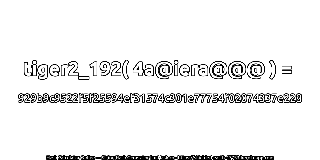 tiger2_192( 4a@iera@@@ ) = 929b9c9522f5f25594ef31574c301e77754f02074337e228 | unHash.co
