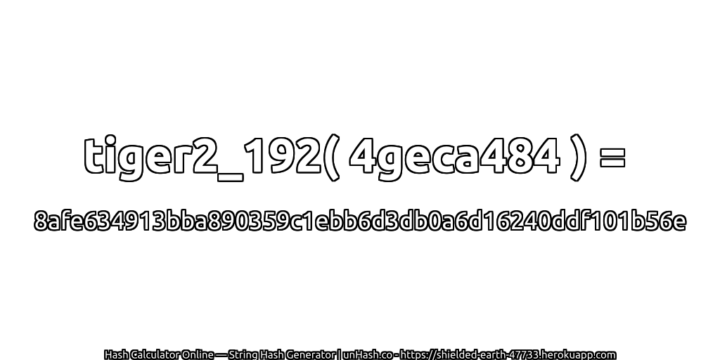tiger2_192( 4geca484 ) = 8afe634913bba890359c1ebb6d3db0a6d16240ddf101b56e | unHash.co