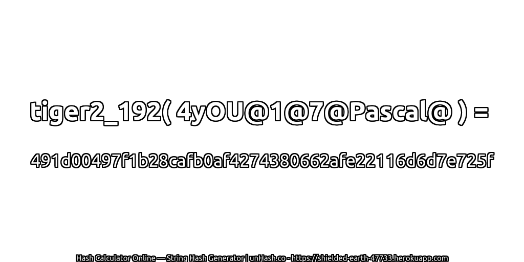 tiger2_192( 4yOU@1@7@Pascal@ ) = 491d00497f1b28cafb0af4274380662afe22116d6d7e725f | unHash.co