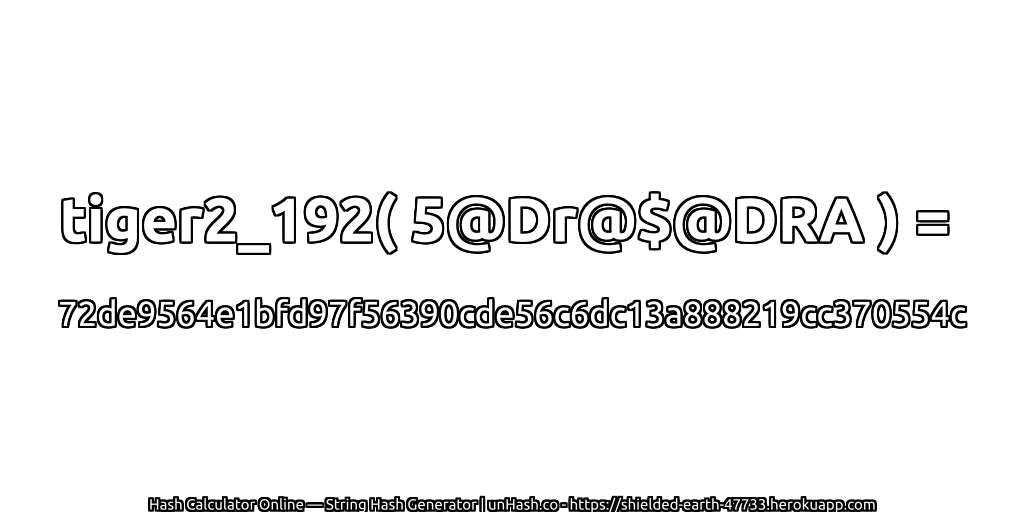 tiger2_192( 5@Dr@$@DRA ) = 72de9564e1bfd97f56390cde56c6dc13a888219cc370554c | unHash.co