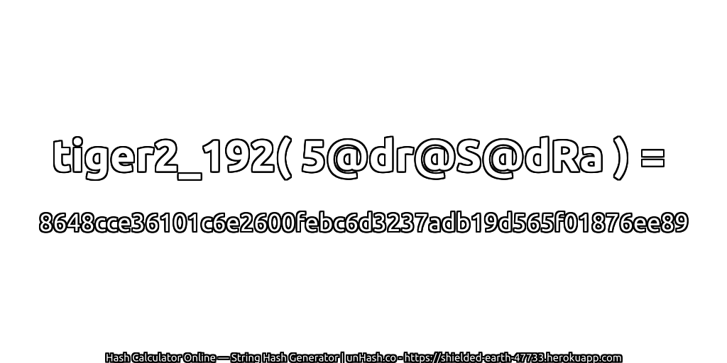 tiger2_192( 5@dr@S@dRa ) = 8648cce36101c6e2600febc6d3237adb19d565f01876ee89 | unHash.co