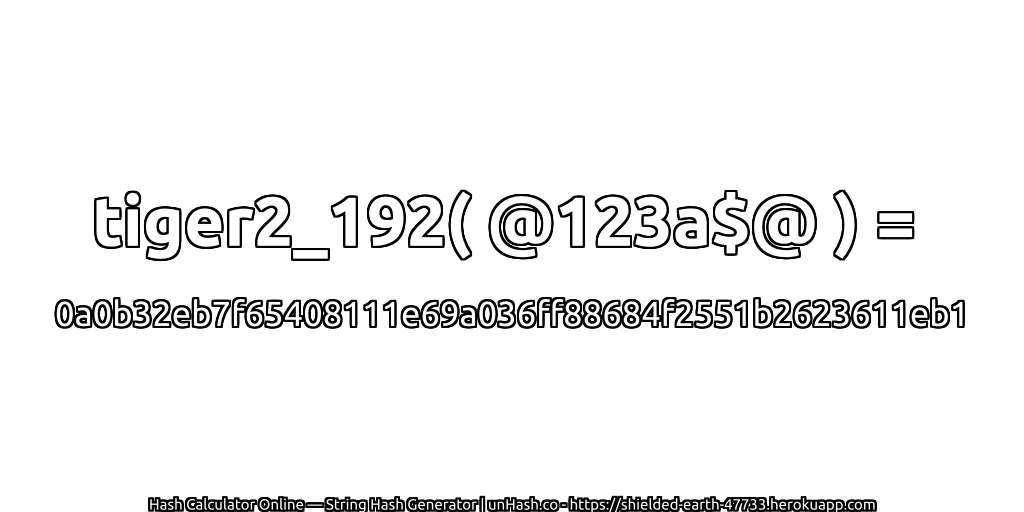 tiger2_192( @123a$@ ) = 0a0b32eb7f65408111e69a036ff88684f2551b2623611eb1 | unHash.co