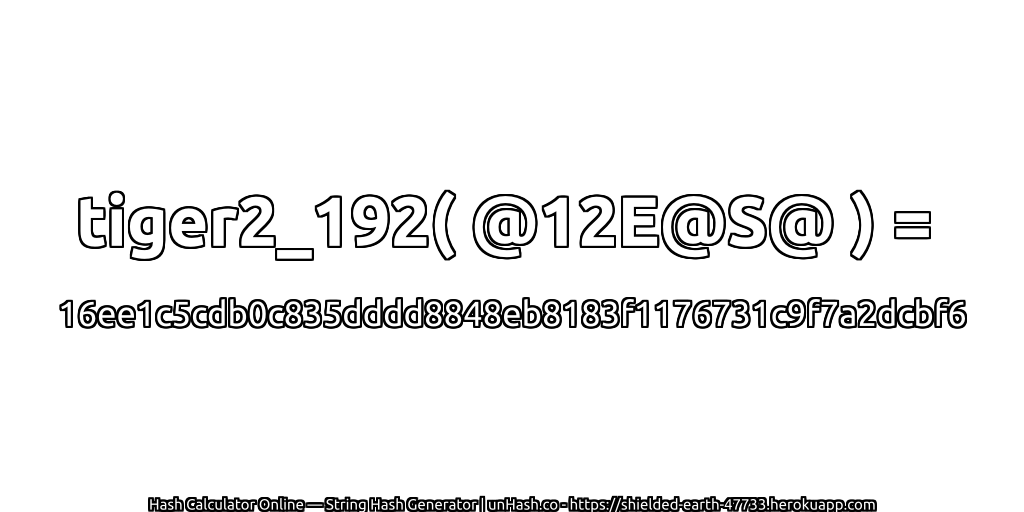 tiger2_192( @12E@S@ ) = 16ee1c5cdb0c835dddd8848eb8183f1176731c9f7a2dcbf6 | unHash.co