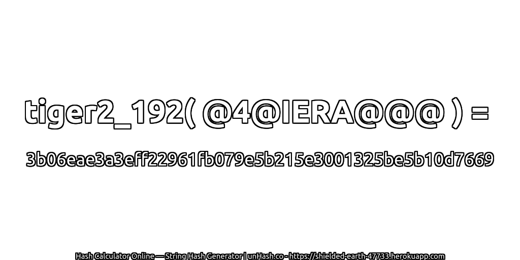 tiger2_192( @4@IERA@@@ ) = 3b06eae3a3eff22961fb079e5b215e3001325be5b10d7669 | unHash.co