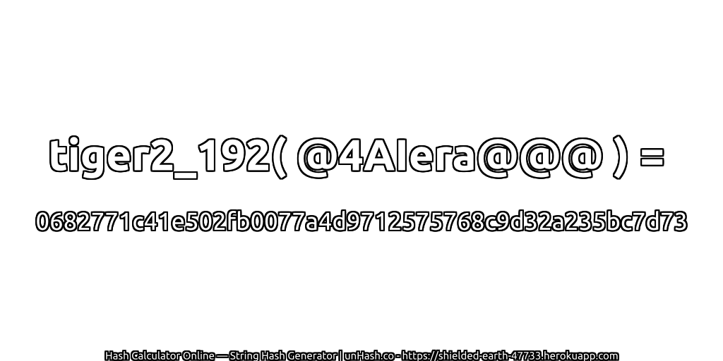 tiger2_192( @4AIera@@@ ) = 0682771c41e502fb0077a4d9712575768c9d32a235bc7d73 | unHash.co