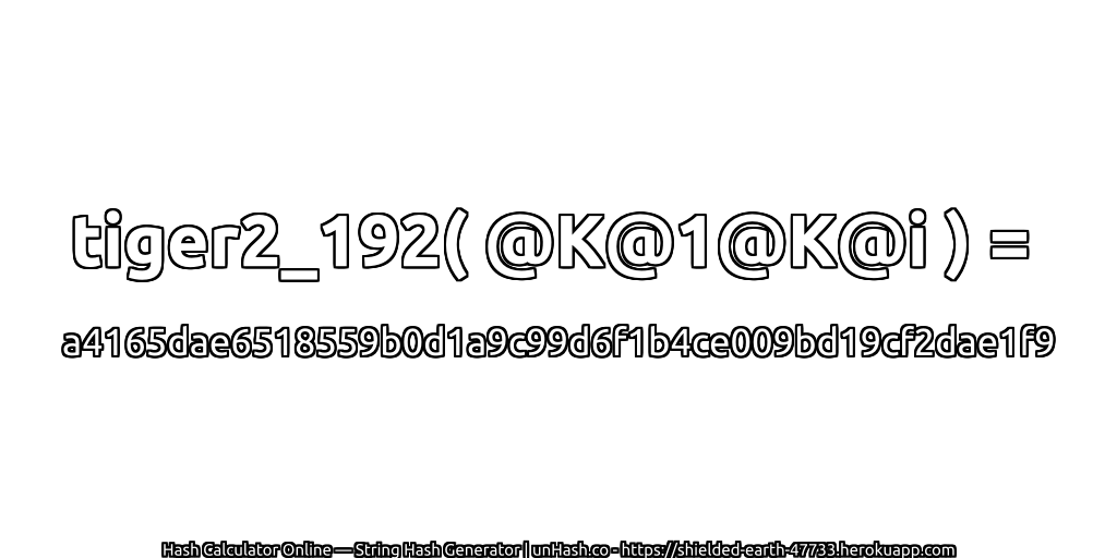 tiger2_192( @K@1@K@i ) = a4165dae6518559b0d1a9c99d6f1b4ce009bd19cf2dae1f9 | unHash.co