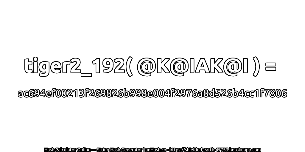 tiger2_192( @K@IAK@I ) = ac694ef00213f269826b998e004f2976a8d526b4cc1f7806 | unHash.co