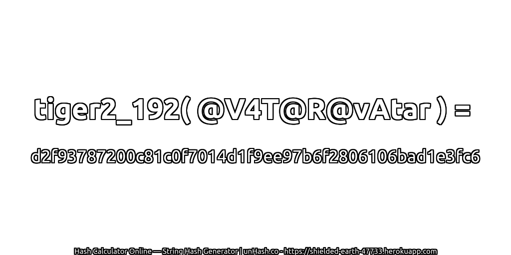 tiger2_192( @V4T@R@vAtar ) = d2f93787200c81c0f7014d1f9ee97b6f2806106bad1e3fc6 | unHash.co