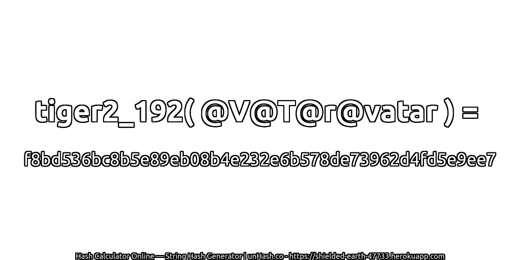 tiger2_192( @V@T@r@vatar ) = f8bd536bc8b5e89eb08b4e232e6b578de73962d4fd5e9ee7 | unHash.co