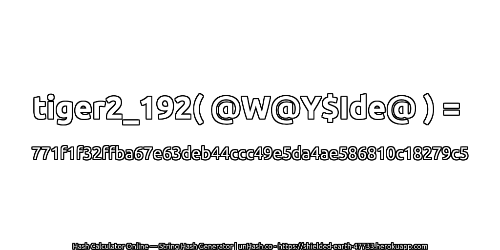 tiger2_192( @W@Y$Ide@ ) = 771f1f32ffba67e63deb44ccc49e5da4ae586810c18279c5 | unHash.co