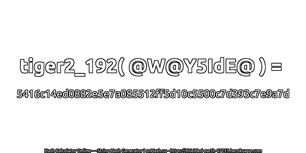 tiger2_192( @W@Y5IdE@ ) = 5416c14ed0882e5e7a085512ff5d10c5500c7d393c7e9a7d | unHash.co