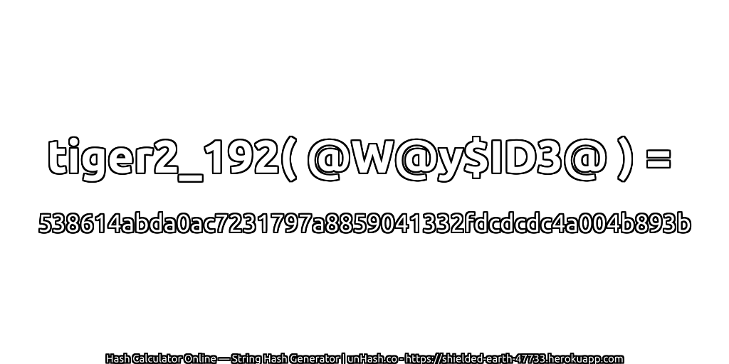 tiger2_192( @W@y$ID3@ ) = 538614abda0ac7231797a8859041332fdcdcdc4a004b893b | unHash.co