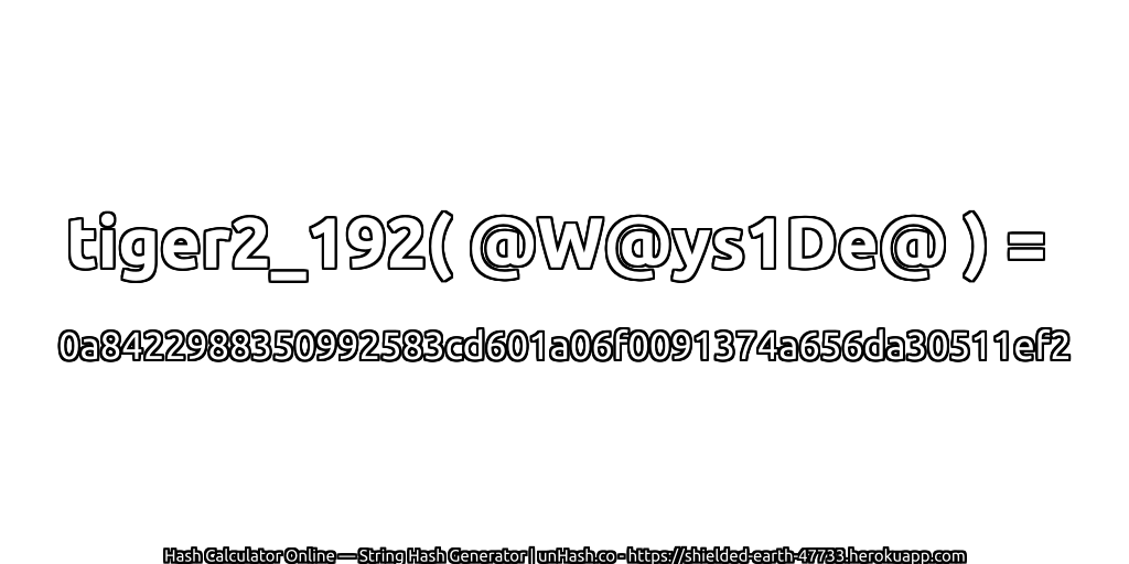 tiger2_192( @W@ys1De@ ) = 0a8422988350992583cd601a06f0091374a656da30511ef2 | unHash.co