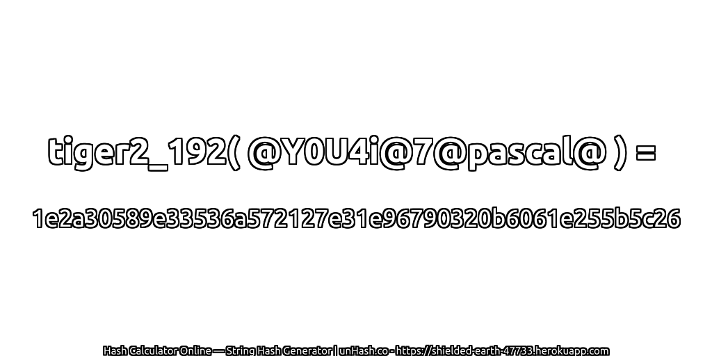 tiger2_192( @Y0U4i@7@pascal@ ) = 1e2a30589e33536a572127e31e96790320b6061e255b5c26 | unHash.co
