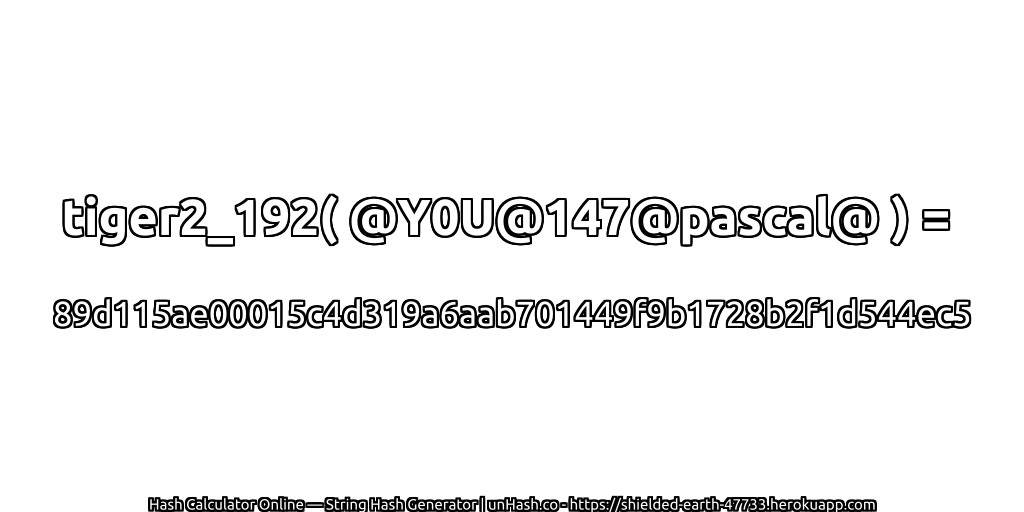 tiger2_192( @Y0U@147@pascal@ ) = 89d115ae00015c4d319a6aab701449f9b1728b2f1d544ec5 | unHash.co