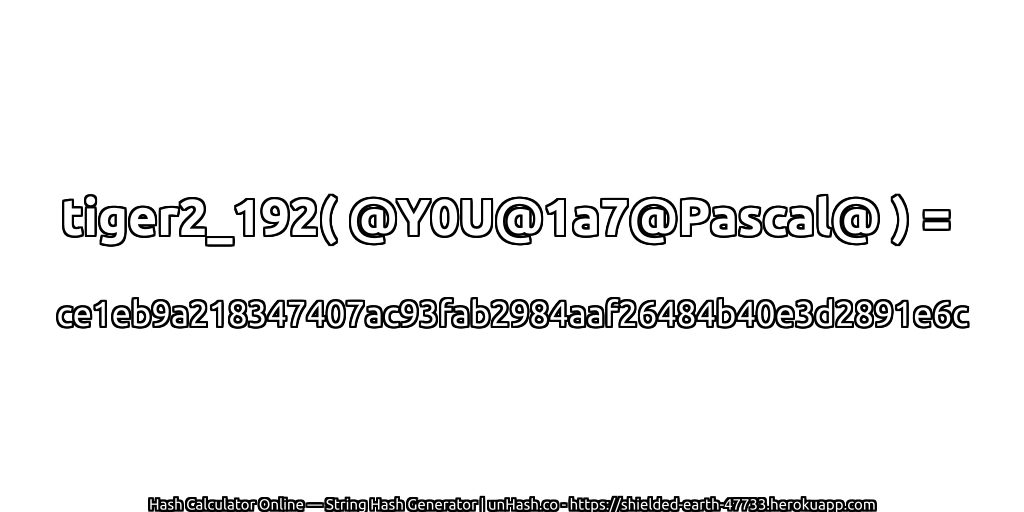 tiger2_192( @Y0U@1a7@Pascal@ ) = ce1eb9a218347407ac93fab2984aaf26484b40e3d2891e6c | unHash.co
