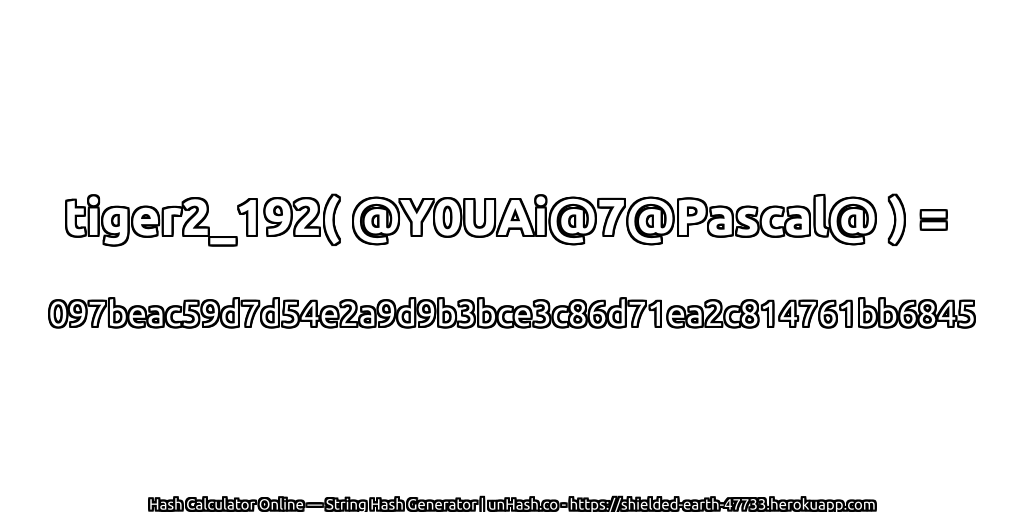 tiger2_192( @Y0UAi@7@Pascal@ ) = 097beac59d7d54e2a9d9b3bce3c86d71ea2c814761bb6845 | unHash.co