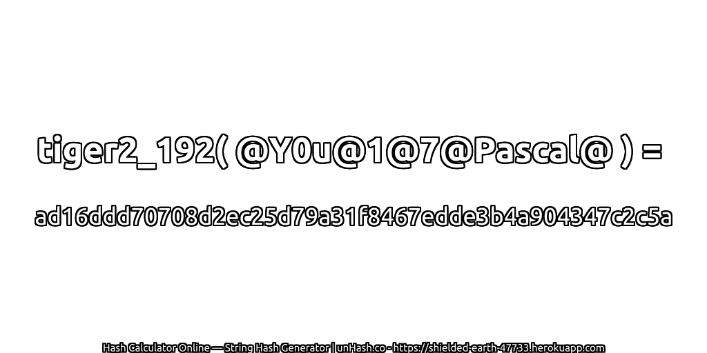 tiger2_192( @Y0u@1@7@Pascal@ ) = ad16ddd70708d2ec25d79a31f8467edde3b4a904347c2c5a | unHash.co