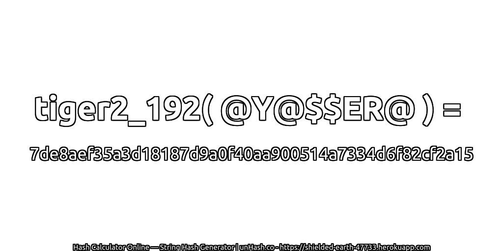 tiger2_192( @Y@$$ER@ ) = 7de8aef35a3d18187d9a0f40aa900514a7334d6f82cf2a15 | unHash.co