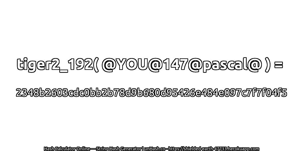 tiger2_192( @YOU@147@pascal@ ) = 2348b2603cdc0bb2b78d9b680d95426e484e097c7f7f04f5 | unHash.co