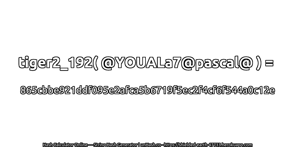 tiger2_192( @YOUALa7@pascal@ ) = 865cbbe921ddf095e2afca5b6719f5ec2f4cf6f544a0c12e | unHash.co