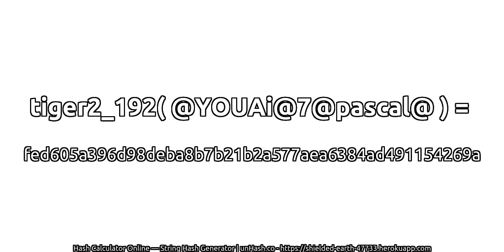tiger2_192( @YOUAi@7@pascal@ ) = fed605a396d98deba8b7b21b2a577aea6384ad491154269a | unHash.co