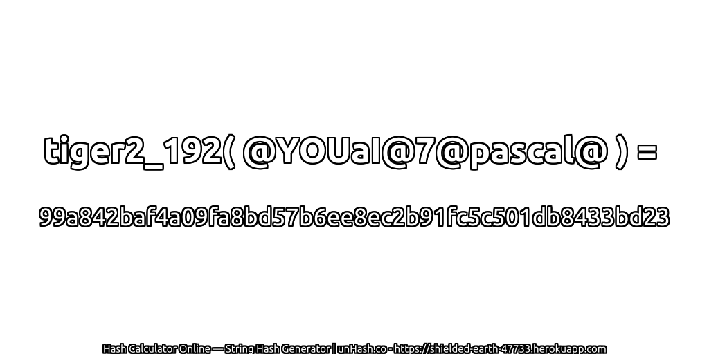 tiger2_192( @YOUaI@7@pascal@ ) = 99a842baf4a09fa8bd57b6ee8ec2b91fc5c501db8433bd23 | unHash.co