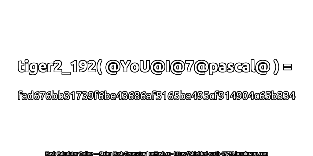tiger2_192( @YoU@I@7@pascal@ ) = fad676bb31739f6be43686af5165ba495cf914904c65b334 | unHash.co