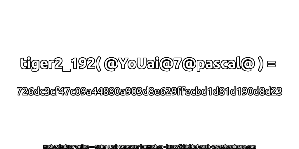 tiger2_192( @YoUai@7@pascal@ ) = 726dc3cf47c09a44880a903d8e629ffecbd1d81d190d8d23 | unHash.co