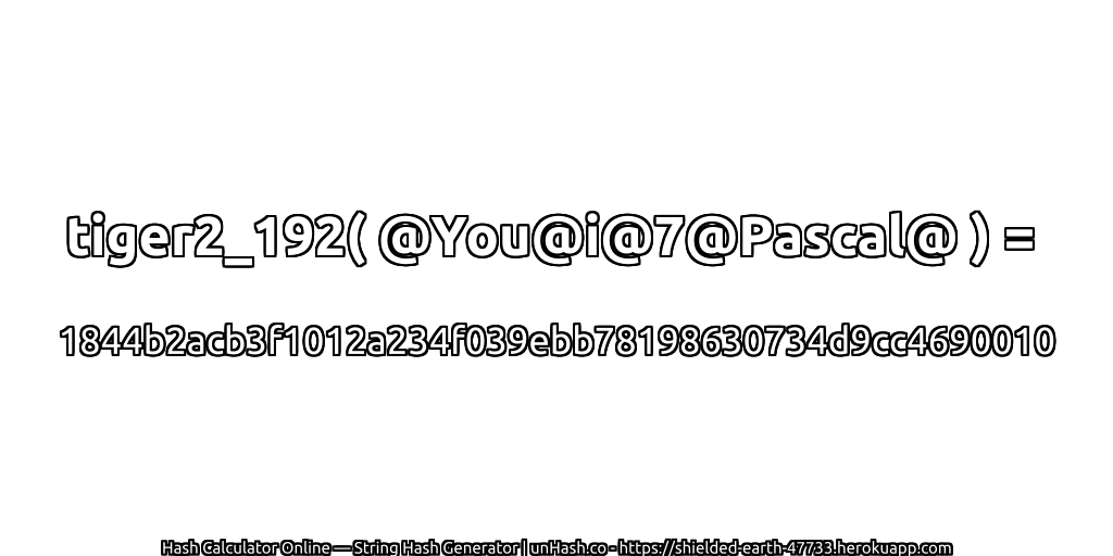 tiger2_192( @You@i@7@Pascal@ ) = 1844b2acb3f1012a234f039ebb78198630734d9cc4690010 | unHash.co