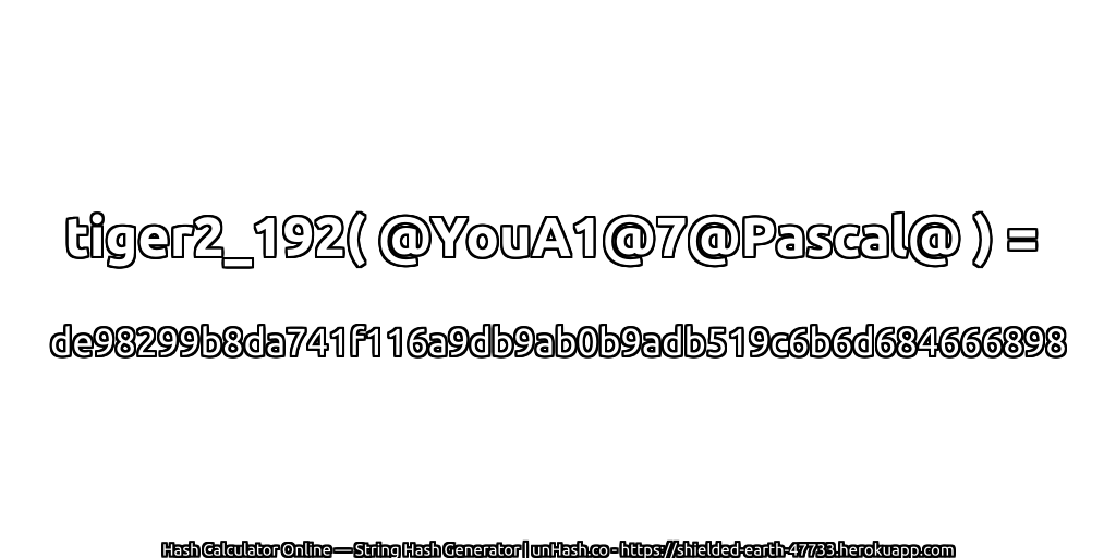 tiger2_192( @YouA1@7@Pascal@ ) = de98299b8da741f116a9db9ab0b9adb519c6b6d684666898 | unHash.co