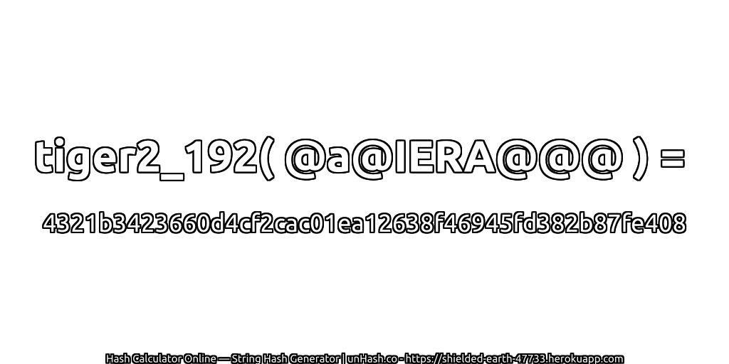 tiger2_192( @a@IERA@@@ ) = 4321b3423660d4cf2cac01ea12638f46945fd382b87fe408 | unHash.co