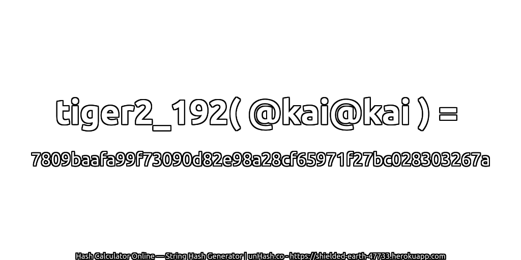 tiger2_192( @kai@kai ) = 7809baafa99f73090d82e98a28cf65971f27bc028303267a | unHash.co