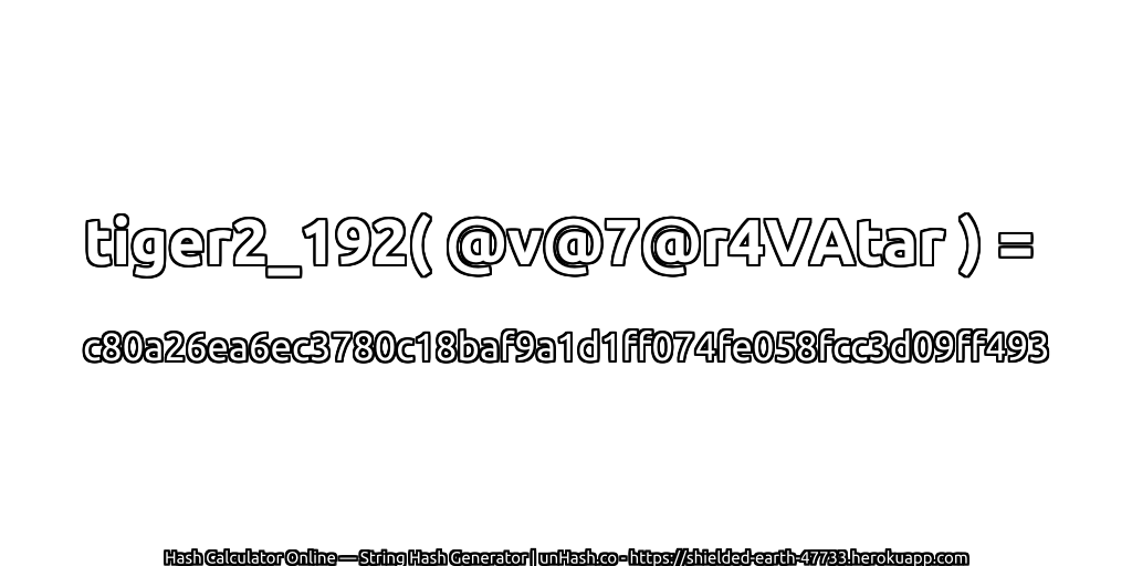 tiger2_192( @v@7@r4VAtar ) = c80a26ea6ec3780c18baf9a1d1ff074fe058fcc3d09ff493 | unHash.co