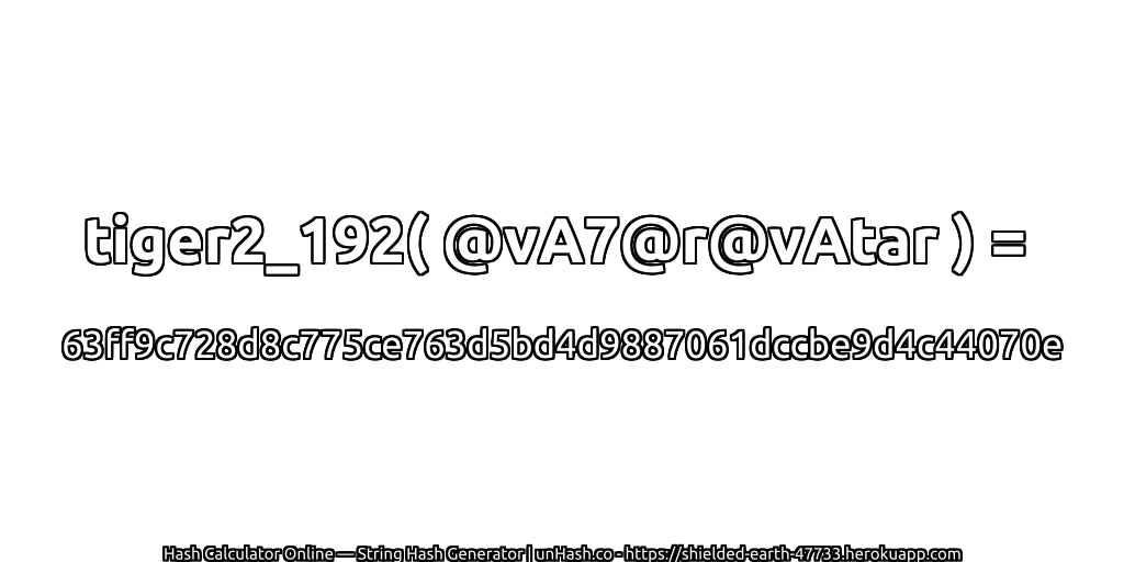 tiger2_192( @vA7@r@vAtar ) = 63ff9c728d8c775ce763d5bd4d9887061dccbe9d4c44070e | unHash.co