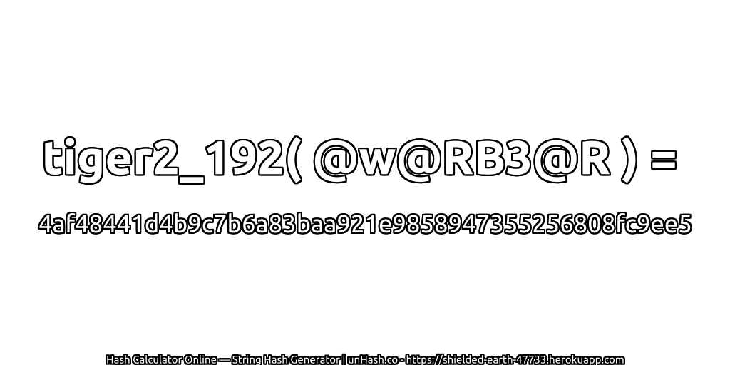 tiger2_192( @w@RB3@R ) = 4af48441d4b9c7b6a83baa921e9858947355256808fc9ee5 | unHash.co