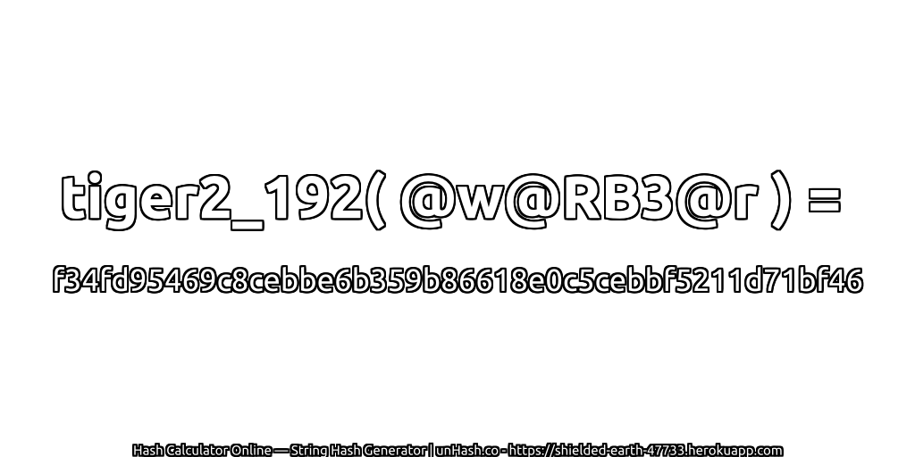 tiger2_192( @w@RB3@r ) = f34fd95469c8cebbe6b359b86618e0c5cebbf5211d71bf46 | unHash.co