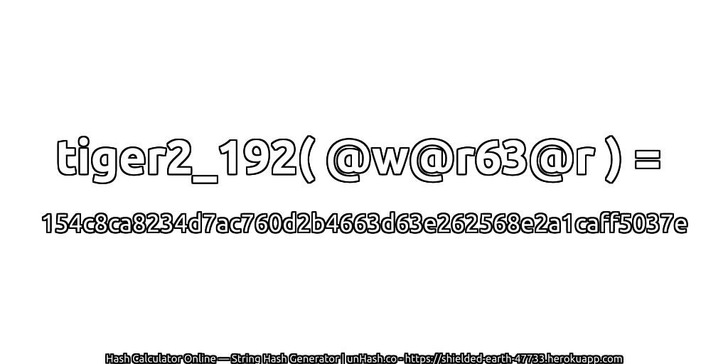 tiger2_192( @w@r63@r ) = 154c8ca8234d7ac760d2b4663d63e262568e2a1caff5037e | unHash.co