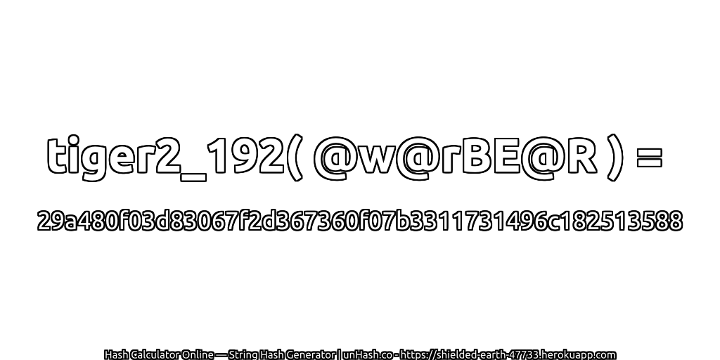 tiger2_192( @w@rBE@R ) = 29a480f03d83067f2d367360f07b3311731496c182513588 | unHash.co