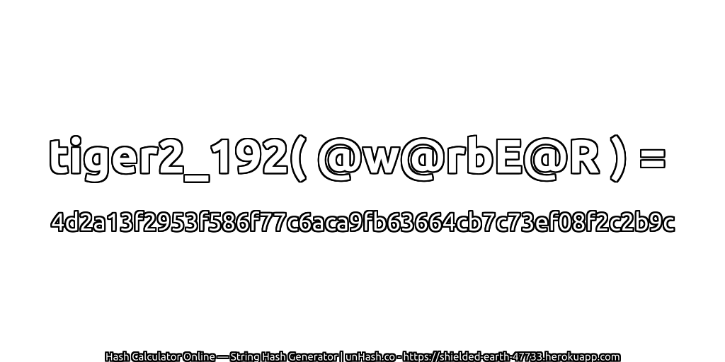 tiger2_192( @w@rbE@R ) = 4d2a13f2953f586f77c6aca9fb63664cb7c73ef08f2c2b9c | unHash.co