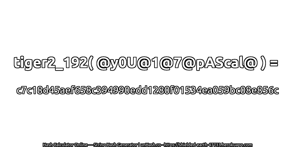 tiger2_192( @y0U@1@7@pAScal@ ) = c7c18d45aef658c394990edd1280f01534ea059bc08e856c | unHash.co