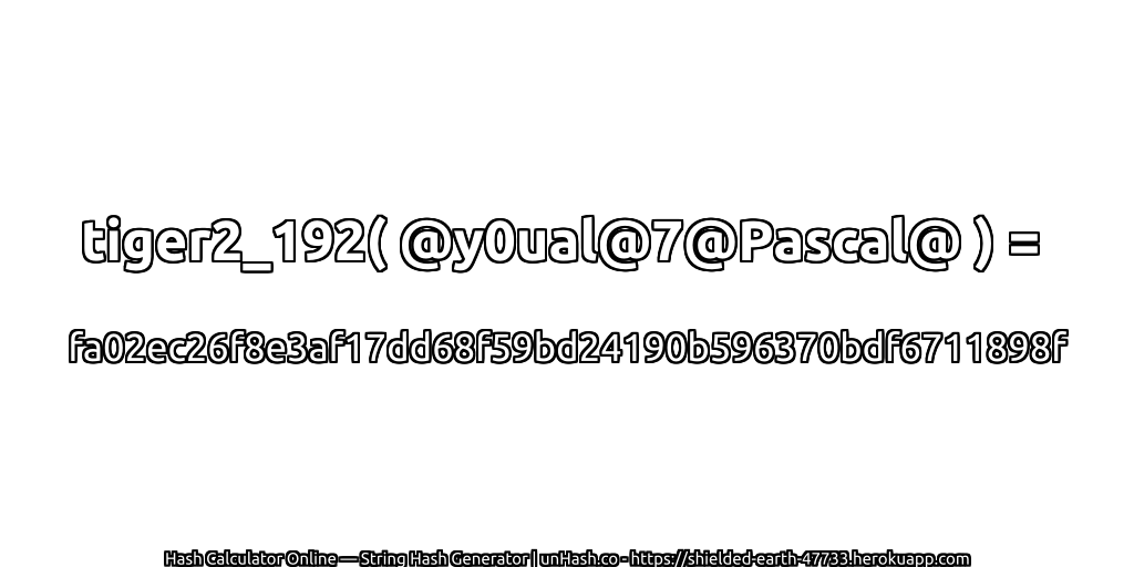 tiger2_192( @y0ual@7@Pascal@ ) = fa02ec26f8e3af17dd68f59bd24190b596370bdf6711898f | unHash.co