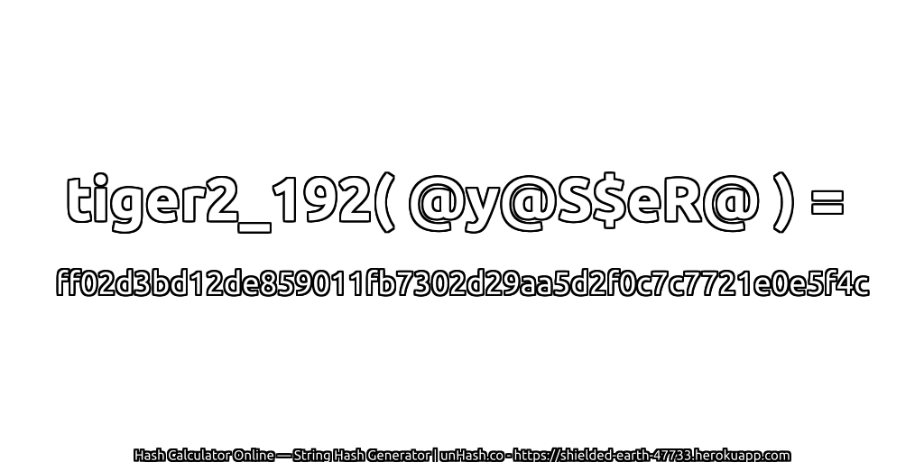 tiger2_192( @y@S$eR@ ) = ff02d3bd12de859011fb7302d29aa5d2f0c7c7721e0e5f4c | unHash.co