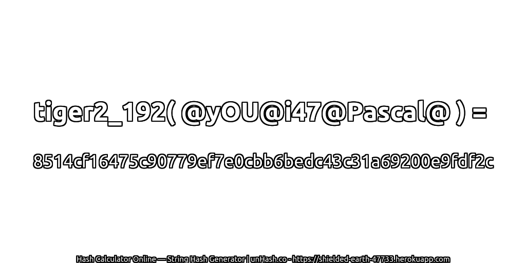 tiger2_192( @yOU@i47@Pascal@ ) = 8514cf16475c90779ef7e0cbb6bedc43c31a69200e9fdf2c | unHash.co