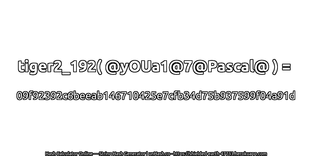 tiger2_192( @yOUa1@7@Pascal@ ) = 09f92392c6beeab146710425e7cfb34d75b937599f04a91d | unHash.co