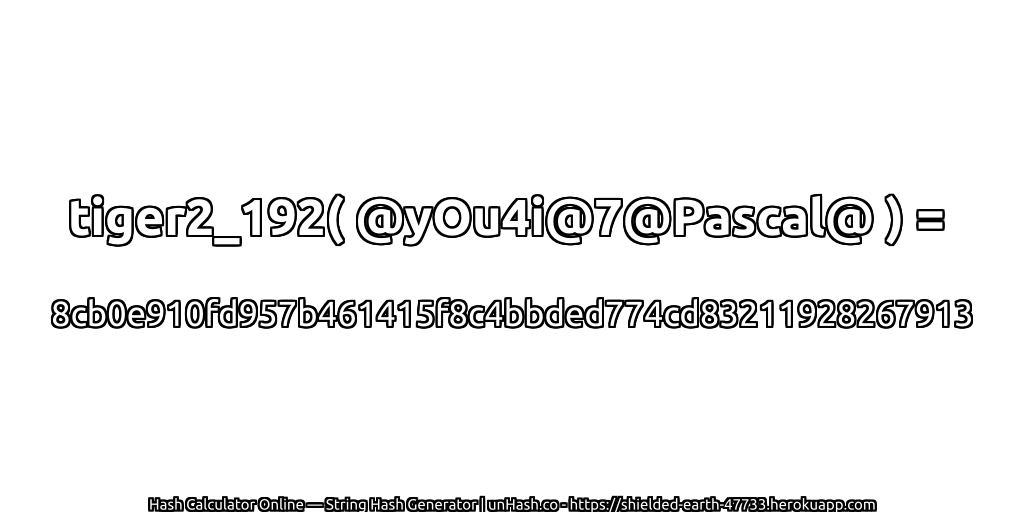 tiger2_192( @yOu4i@7@Pascal@ ) = 8cb0e910fd957b461415f8c4bbded774cd83211928267913 | unHash.co