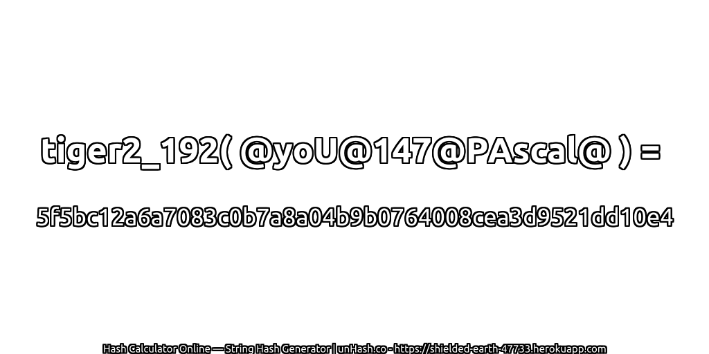 tiger2_192( @yoU@147@PAscal@ ) = 5f5bc12a6a7083c0b7a8a04b9b0764008cea3d9521dd10e4 | unHash.co