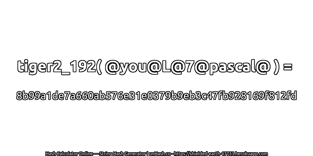 tiger2_192( @you@L@7@pascal@ ) = 8b99a1de7a660ab576e31e0379b9eb3c47fb928169f812fd | unHash.co