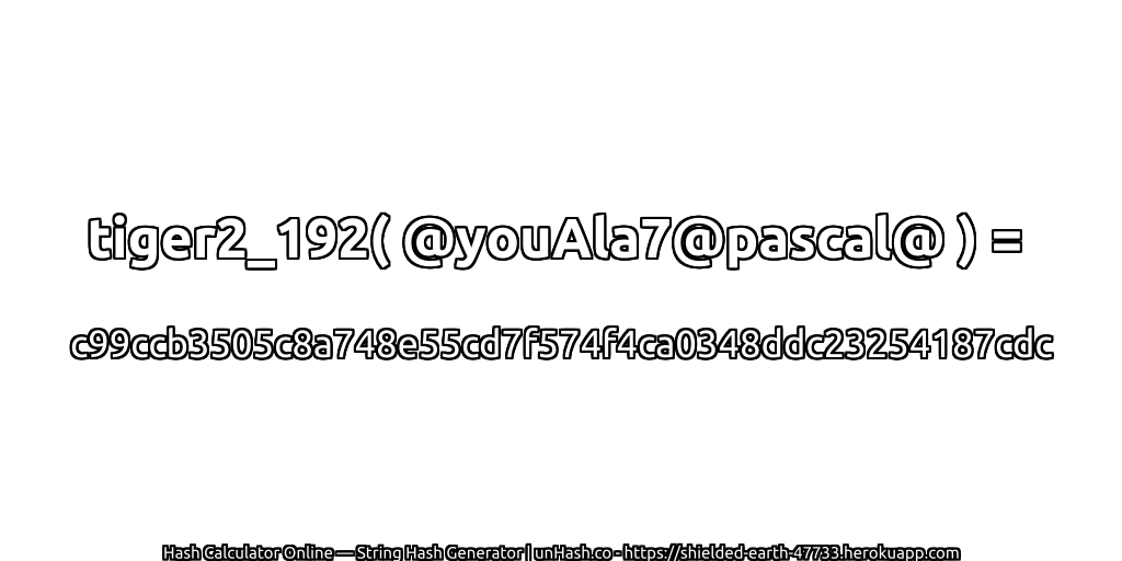 tiger2_192( @youAla7@pascal@ ) = c99ccb3505c8a748e55cd7f574f4ca0348ddc23254187cdc | unHash.co