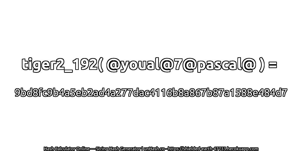 tiger2_192( @youal@7@pascal@ ) = 9bd8fc9b4a5eb2ad4a277dac4116b8a867b87a1588e484d7 | unHash.co